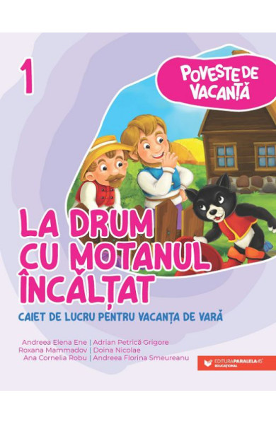 Poveste de vacanţă – La drum cu Motanul Încălţat: caiet de lucru pentru vacanţa de vară: clasa I Poveste de vacanţă – La drum cu Motanul Încălţat: caiet de lucru pentru vacanţa de vară: clasa I