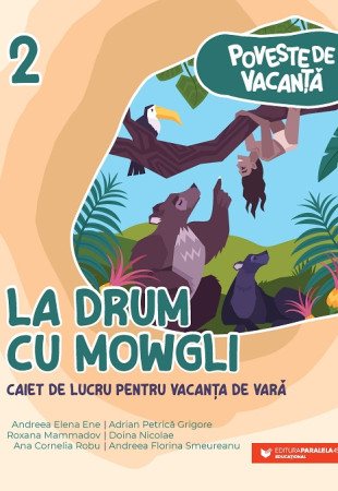 Poveste de vacanţă – La drum cu Mowgli: caiet de lucru pentru vacanţa de vară: clasa a II-a Poveste de vacanţă – La drum cu Mowgli: caiet de lucru pentru vacanţa de vară: clasa a II-a
