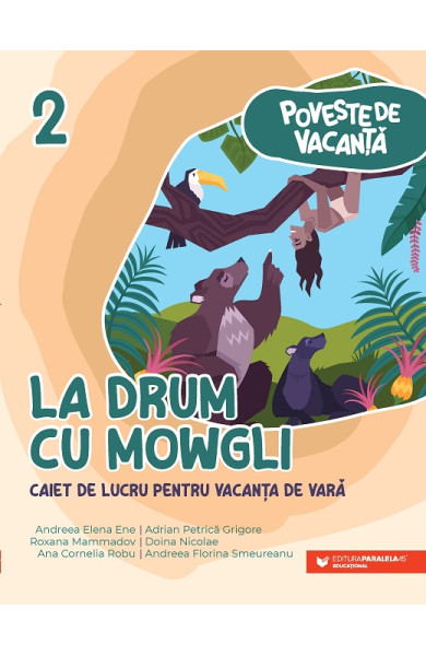Poveste de vacanţă – La drum cu Mowgli: caiet de lucru pentru vacanţa de vară: clasa a II-a Poveste de vacanţă – La drum cu Mowgli: caiet de lucru pentru vacanţa de vară: clasa a II-a