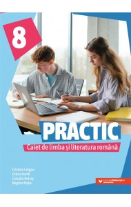 PRACTIC 8. Caiet de limba și literatura română. Clasa a VIII-a
