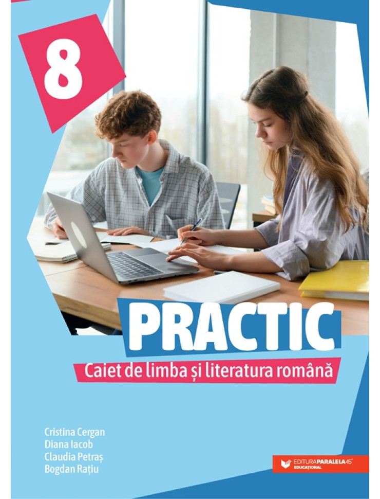 PRACTIC 8. Caiet de limba și literatura română. Clasa a VIII-a