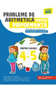 Probleme de aritmetică pentru performanţă. Metode de rezolvare şi 121 de teste cu rezolvări. Clasele IV-V Probleme de aritmetică pentru performanţă. Metode de rezolvare şi 121 de teste cu rezolvări. Clasele IV-V