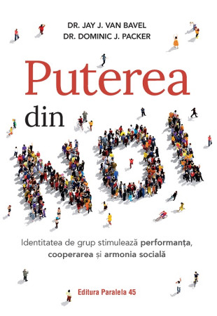 Puterea din NOI. Identitatea de grup stimulează performanța, cooperarea și armonia socială Puterea din NOI. Identitatea de grup stimulează performanța, cooperarea și armonia socială