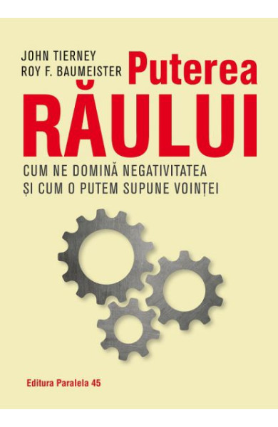 Puterea raului - Cum ne domina efectul negativitatii si cum il putem supune vointei noastre Puterea raului - Cum ne domina efectul negativitatii si cum il putem supune vointei noastre