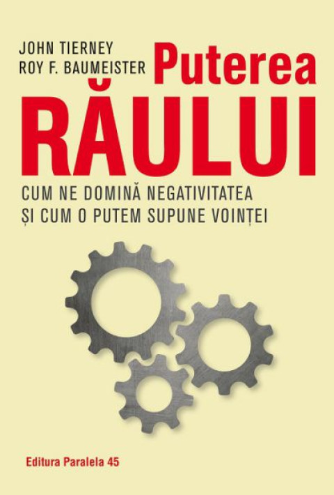 Puterea raului - Cum ne domina efectul negativitatii si cum il putem supune vointei noastre