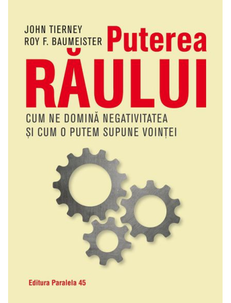 Puterea raului - Cum ne domina efectul negativitatii si cum il putem supune vointei noastre