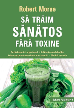 Să trăim sănătos fără toxine Să trăim sănătos fără toxine