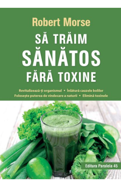 Să trăim sănătos fără toxine Să trăim sănătos fără toxine