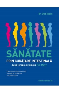Sanatate prin curatare intestinala, dupa terapia doctorului F.X. Mayr