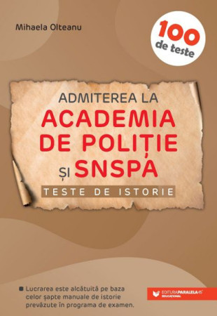 100 de Teste de ISTORIE pentru Admiterea la Academia de Politie si SNSPA 100 de Teste de ISTORIE pentru Admiterea la Academia de Politie si SNSPA
