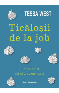 Ticăloșii de la job. Cum să reziști când ai colegi toxici
