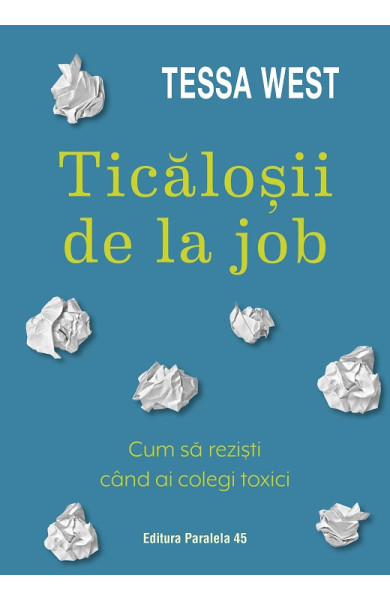 Ticăloșii de la job. Cum să reziști când ai colegi toxici Ticăloșii de la job. Cum să reziști când ai colegi toxici