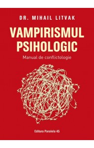 Vampirismul psihologic. Manual de conflictologie Vampirismul psihologic. Manual de conflictologie