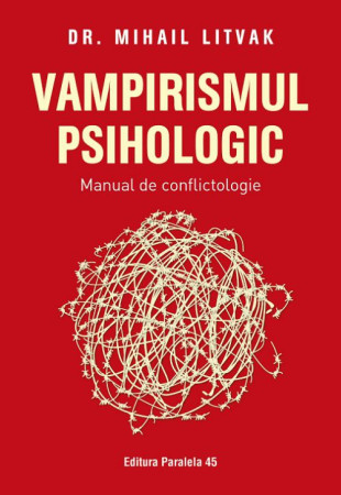 Vampirismul psihologic. Manual de conflictologie Vampirismul psihologic. Manual de conflictologie