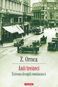 Anii treizeci. Extrema dreaptă românească (ediție nouă) Anii treizeci. Extrema dreaptă românească (ediție nouă)