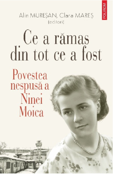 Ce a rămas din tot ce a fost. Povestea nespusă a Ninei Moica Ce a rămas din tot ce a fost. Povestea nespusă a Ninei Moica