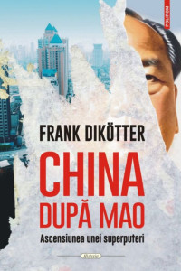 China după Mao. Ascensiunea unei superputeri China după Mao. Ascensiunea unei superputeri