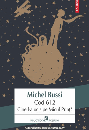 Cod 612. Cine l-a ucis pe Micul Prinţ? Cod 612. Cine l-a ucis pe Micul Prinţ?