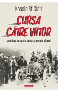 Cursa către viitor. Aventura cu care a demarat secolul vitezei Cursa către viitor. Aventura cu care a demarat secolul vitezei