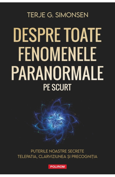Despre toate fenomenele paranormale, pe scurt Despre toate fenomenele paranormale, pe scurt