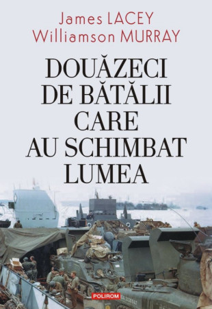 Douăzeci de bătălii care au schimbat lumea Douăzeci de bătălii care au schimbat lumea
