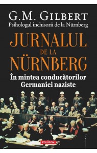 Jurnalul de la Nürnberg. În mintea conducătorilor Germaniei naziste Jurnalul de la Nürnberg. În mintea conducătorilor Germaniei naziste