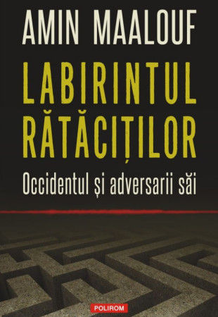 Labirintul rătăciţilor. Occidentul și adversarii săi