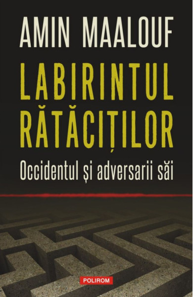 Labirintul rătăciţilor. Occidentul și adversarii săi