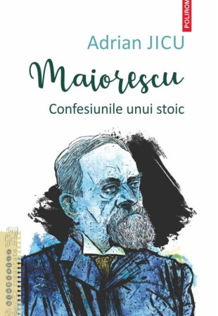 Maiorescu. Confesiunile unui stoic Maiorescu. Confesiunile unui stoic