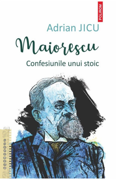 Maiorescu. Confesiunile unui stoic Maiorescu. Confesiunile unui stoic