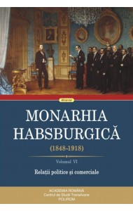 Monarhia Habsburgică - Volumul VI (1848-1918)