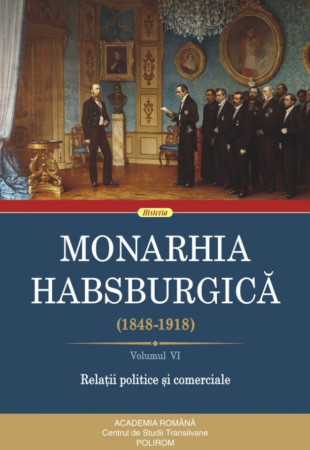 Monarhia Habsburgică - Volumul VI (1848-1918)
