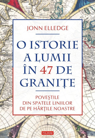 O istorie a lumii în 47 de graniţe O istorie a lumii în 47 de graniţe