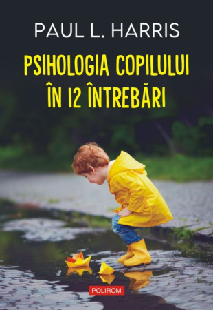Psihologia copilului în 12 întrebări Psihologia copilului în 12 întrebări