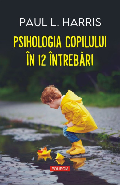 Psihologia copilului în 12 întrebări Psihologia copilului în 12 întrebări