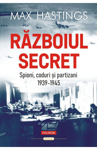 Războiul secret. Spioni, coduri şi partizani (1939-1945) Războiul secret. Spioni, coduri şi partizani (1939-1945)