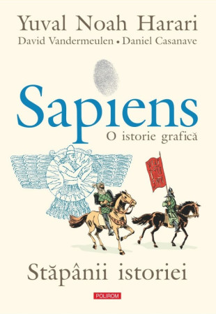 Sapiens. O istorie grafică - Volumul III. Stăpânii istoriei Sapiens. O istorie grafică - Volumul III. Stăpânii istoriei