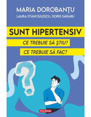 Sunt hipertensiv. Ce trebuie să ştiu? Ce trebuie să fac? Sunt hipertensiv. Ce trebuie să ştiu? Ce trebuie să fac?