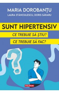 Sunt hipertensiv. Ce trebuie să ştiu? Ce trebuie să fac? Sunt hipertensiv. Ce trebuie să ştiu? Ce trebuie să fac?