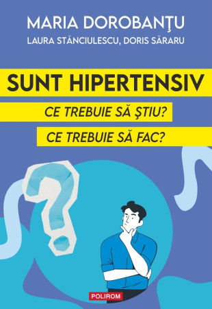Sunt hipertensiv. Ce trebuie să ştiu? Ce trebuie să fac? Sunt hipertensiv. Ce trebuie să ştiu? Ce trebuie să fac?
