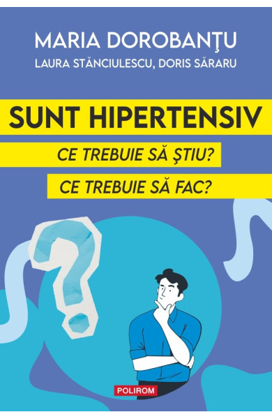 Sunt hipertensiv. Ce trebuie să ştiu? Ce trebuie să fac?
