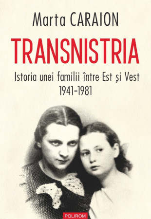 Transnistria. Istoria unei familii între Est și Vest, 1941-1981