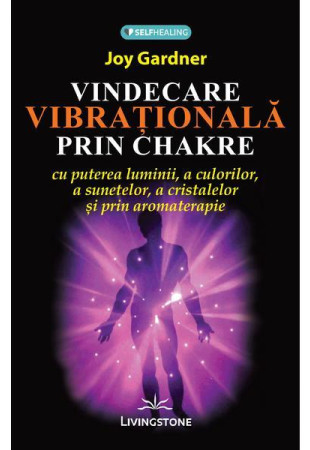 Vindecarea vibrationala prin Chakre Vindecarea vibrationala prin Chakre