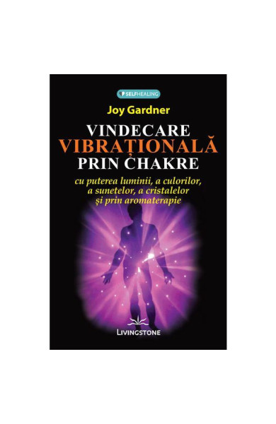 Vindecarea vibrationala prin Chakre Vindecarea vibrationala prin Chakre