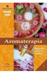 Aromaterapia. Beneficiile uleiurilor esentiale Aromaterapia. Beneficiile uleiurilor esentiale