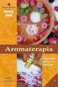 Aromaterapia. Beneficiile uleiurilor esentiale Aromaterapia. Beneficiile uleiurilor esentiale