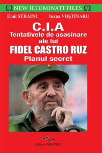 CIA.Tentativele de asasinare ale lui Fidel Castro Ruz CIA.Tentativele de asasinare ale lui Fidel Castro Ruz