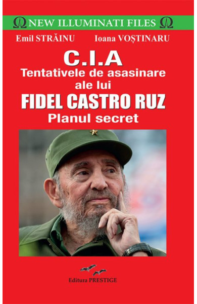 CIA.Tentativele de asasinare ale lui Fidel Castro Ruz CIA.Tentativele de asasinare ale lui Fidel Castro Ruz