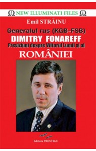 Generalul rus (KGB-FSB) Dimitry Fonareff. Previziuni despre Viitorul Lumii si al Romaniei