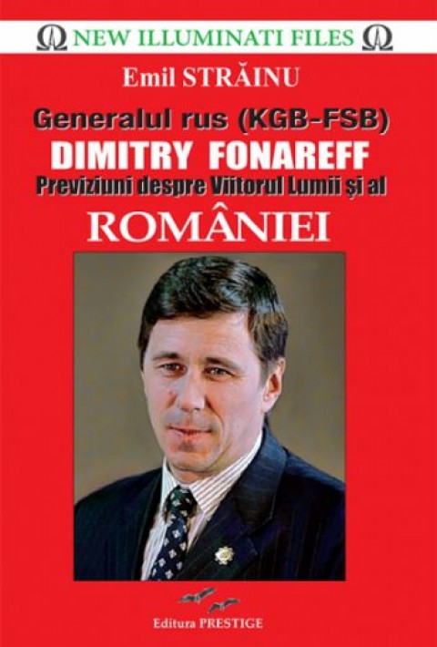 Generalul rus (KGB-FSB) Dimitry Fonareff. Previziuni despre Viitorul Lumii si al Romaniei